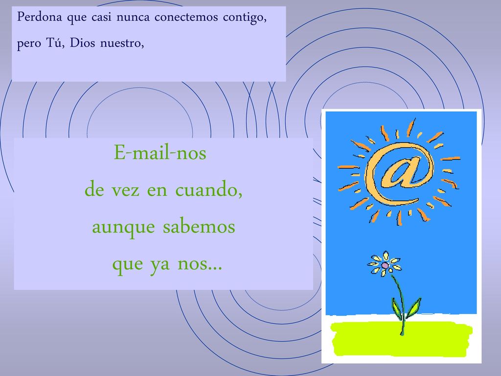 -nos de vez en cuando, aunque sabemos que ya nos...