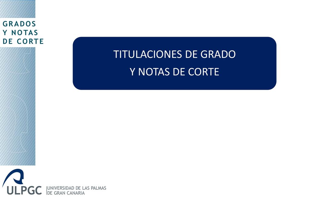 GRADOS Y NOTAS DE CORTE TITULACIONES DE GRADO Y NOTAS DE CORTE