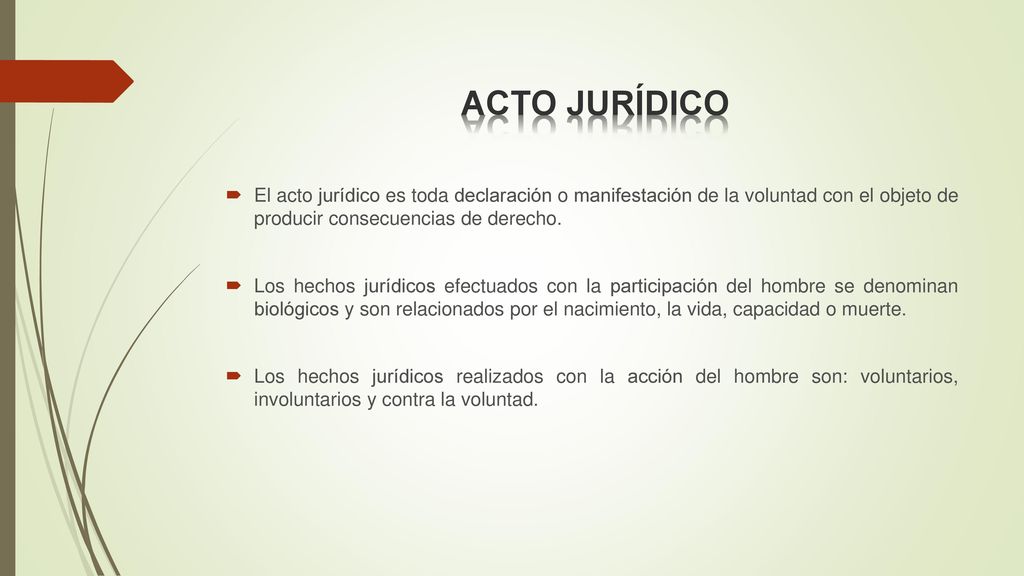 ACTO JURÍDICO El acto jurídico es toda declaración o manifestación de la voluntad con el objeto de producir consecuencias de derecho.