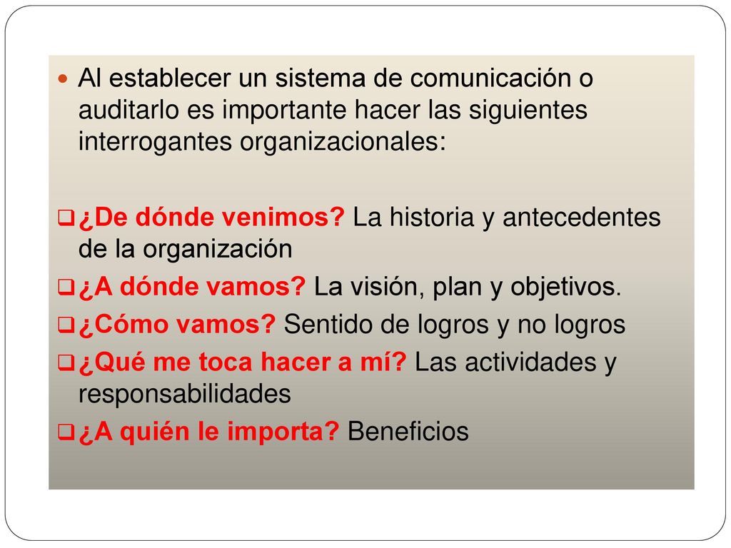 Al establecer un sistema de comunicación o auditarlo es importante hacer las siguientes interrogantes organizacionales: