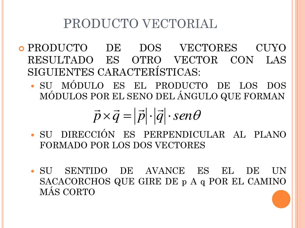 PRODUCTO vectorial PRODUCTO DE DOS VECTORES CUYO RESULTADO ES OTRO VECTOR CON LAS SIGUIENTES CARACTERÍSTICAS:
