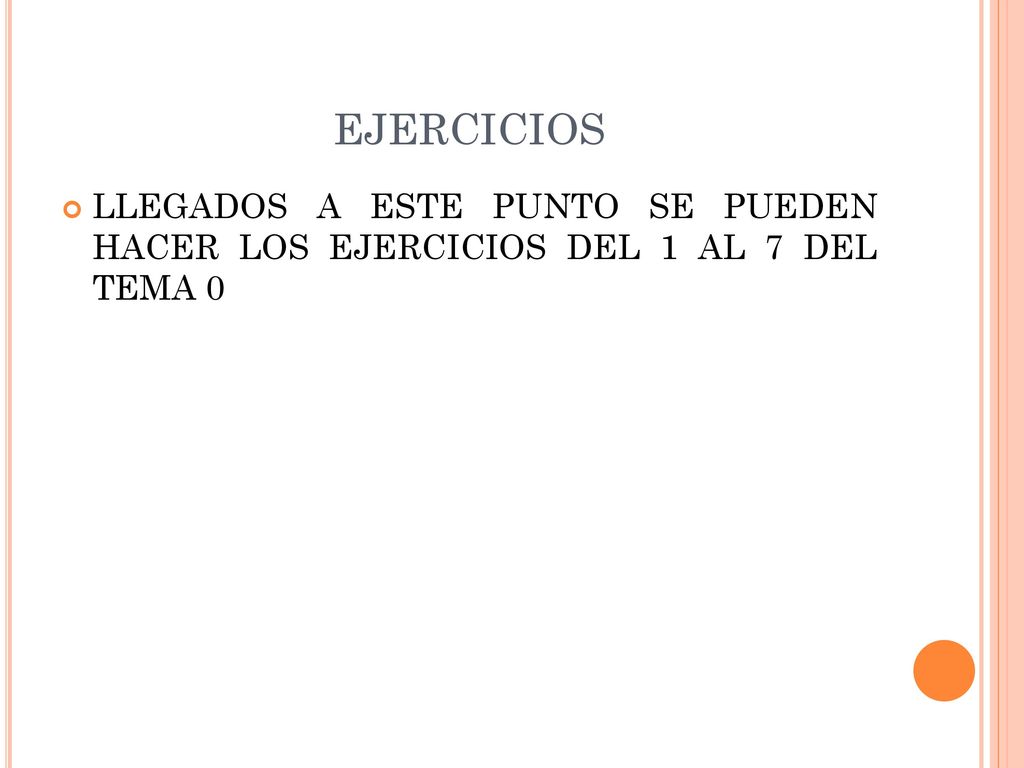 EJERCICIOS LLEGADOS A ESTE PUNTO SE PUEDEN HACER LOS EJERCICIOS DEL 1 AL 7 DEL TEMA 0