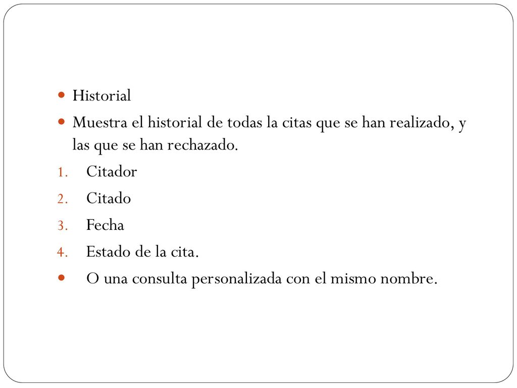 Historial Muestra el historial de todas la citas que se han realizado, y las que se han rechazado.