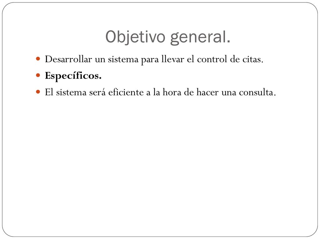 Objetivo general. Desarrollar un sistema para llevar el control de citas.