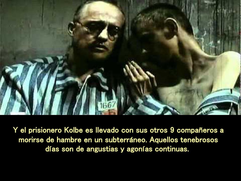 Y el prisionero Kolbe es llevado con sus otros 9 compañeros a morirse de hambre en un subterráneo.