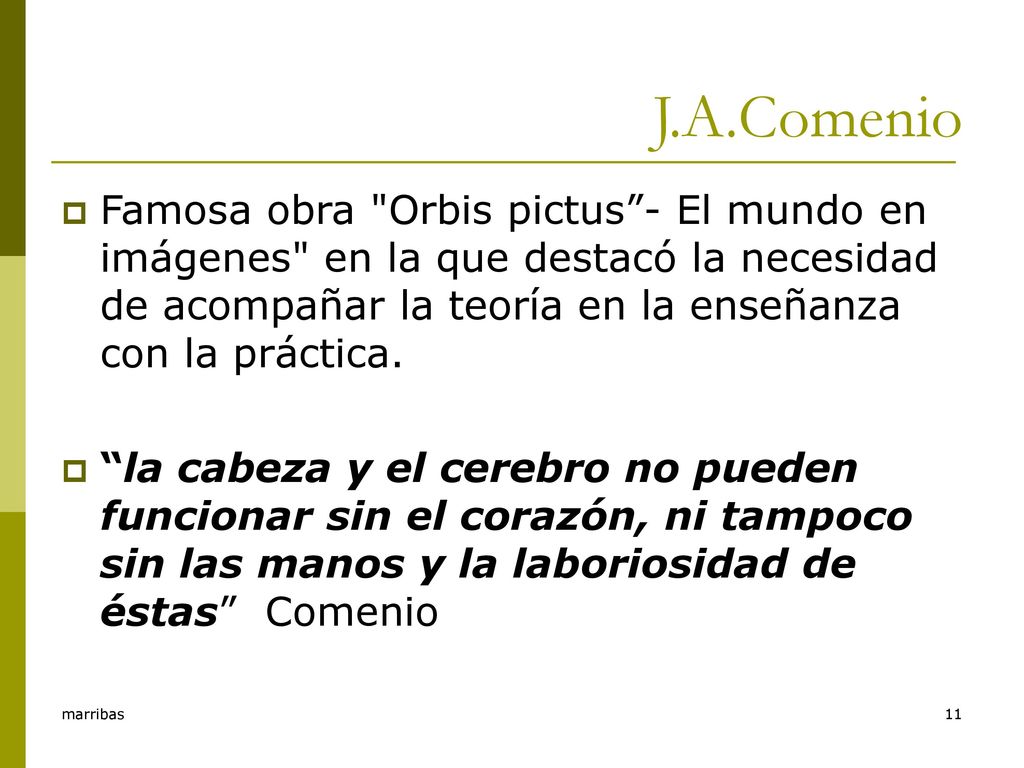 J.A.Comenio Famosa obra Orbis pictus - El mundo en imágenes en la que destacó la necesidad de acompañar la teoría en la enseñanza con la práctica.