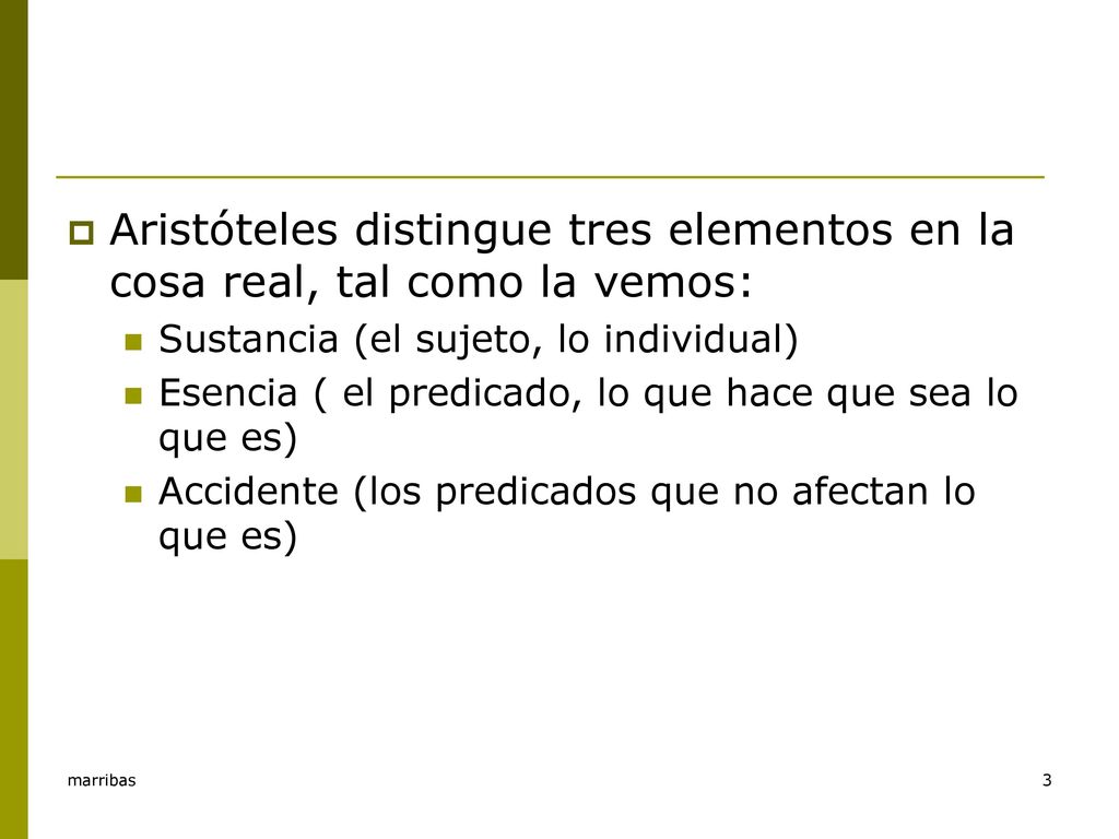 Aristóteles distingue tres elementos en la cosa real, tal como la vemos: