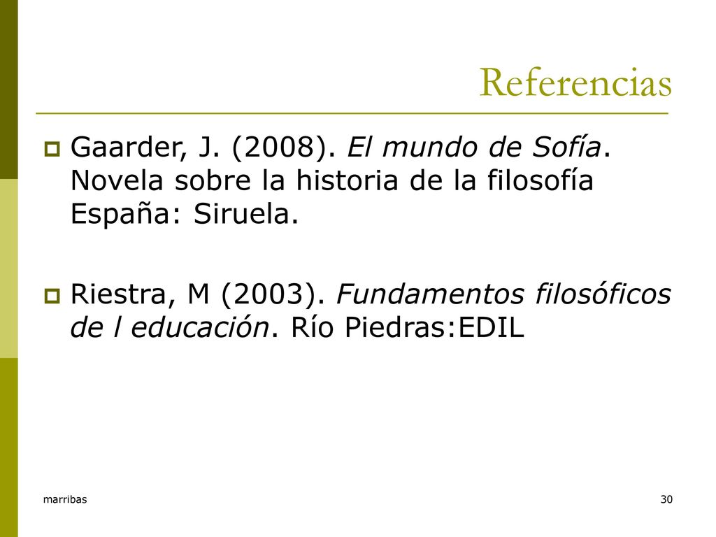 Referencias Gaarder, J. (2008). El mundo de Sofía. Novela sobre la historia de la filosofía España: Siruela.