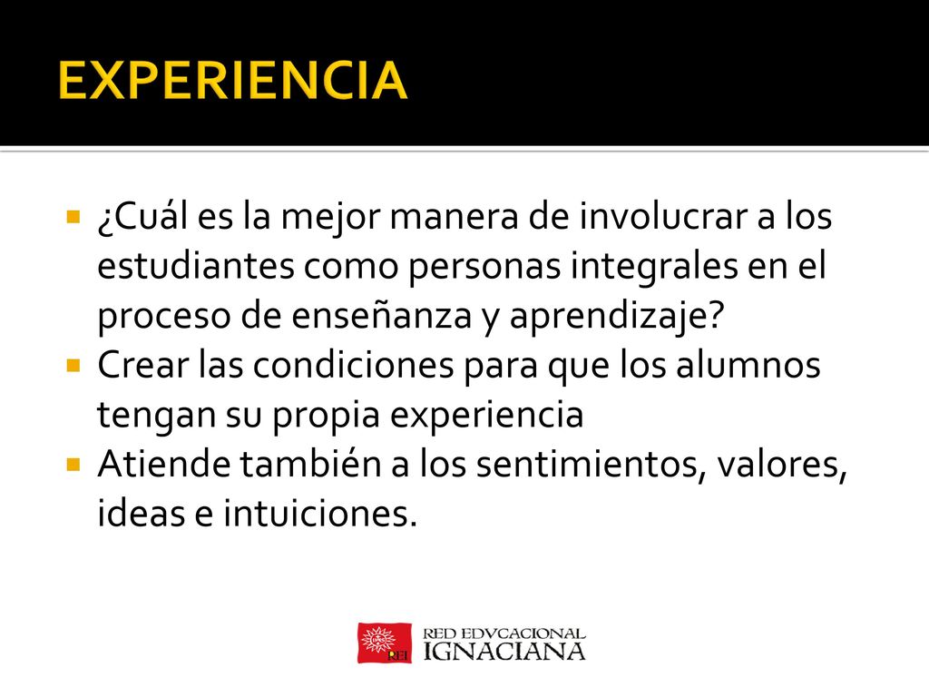 EXPERIENCIA ¿Cuál es la mejor manera de involucrar a los estudiantes como personas integrales en el proceso de enseñanza y aprendizaje