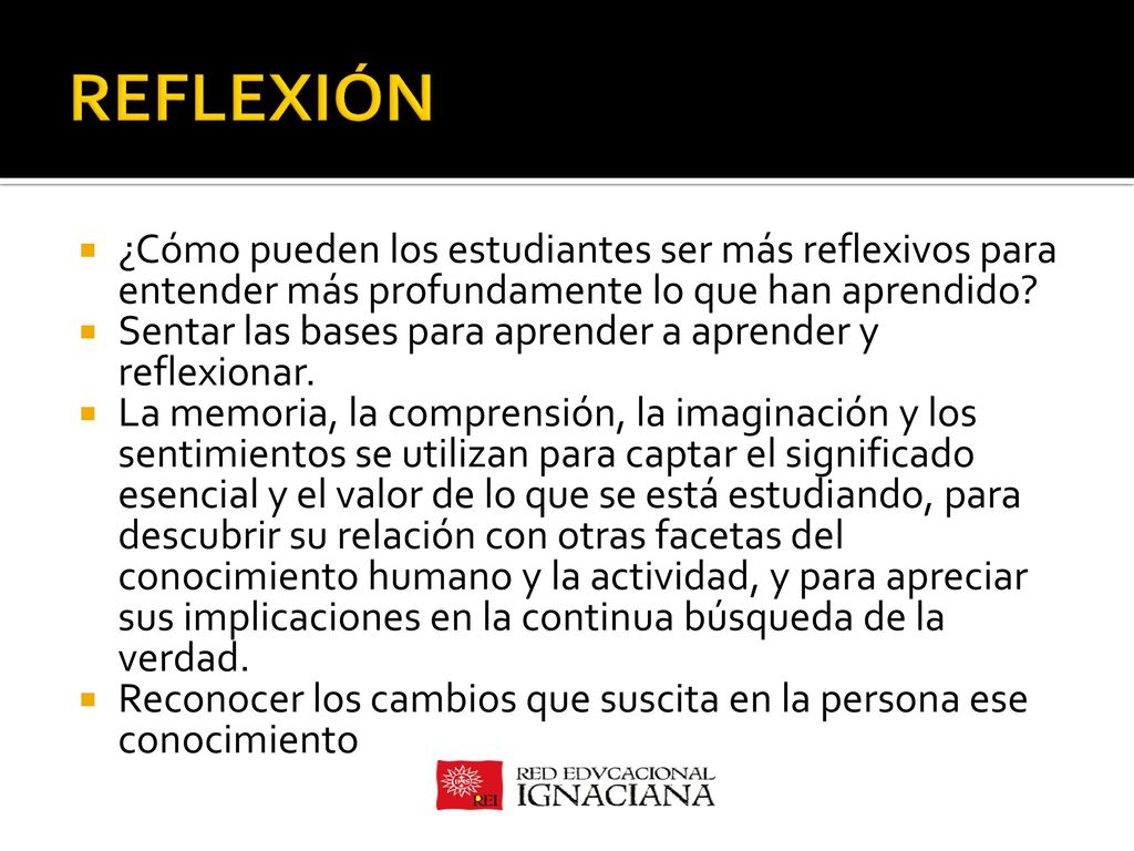 REFLEXIÓN ¿Cómo pueden los estudiantes ser más reflexivos para entender más profundamente lo que han aprendido