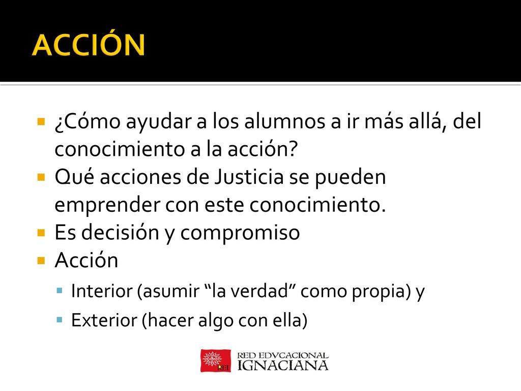 ACCIÓN ¿Cómo ayudar a los alumnos a ir más allá, del conocimiento a la acción Qué acciones de Justicia se pueden emprender con este conocimiento.