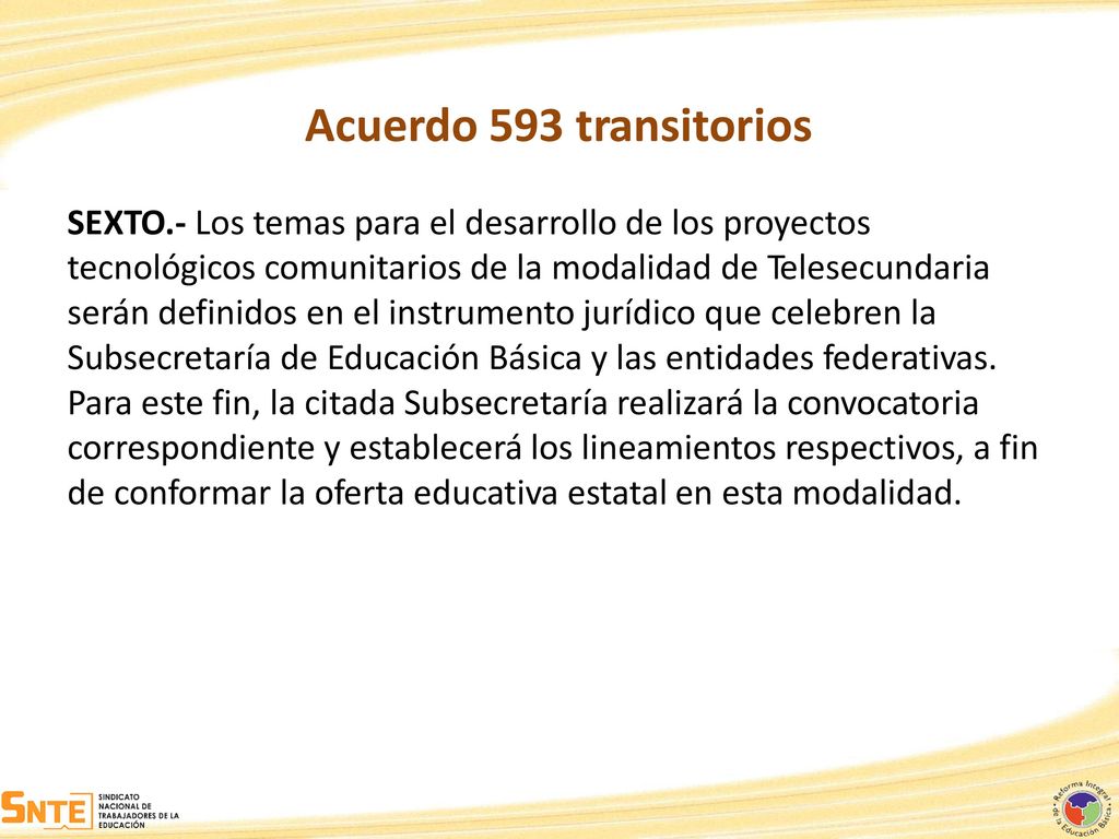 Acuerdo 593 transitorios SEXTO.- Los temas para el desarrollo de los proyectos. tecnológicos comunitarios de la modalidad de Telesecundaria.