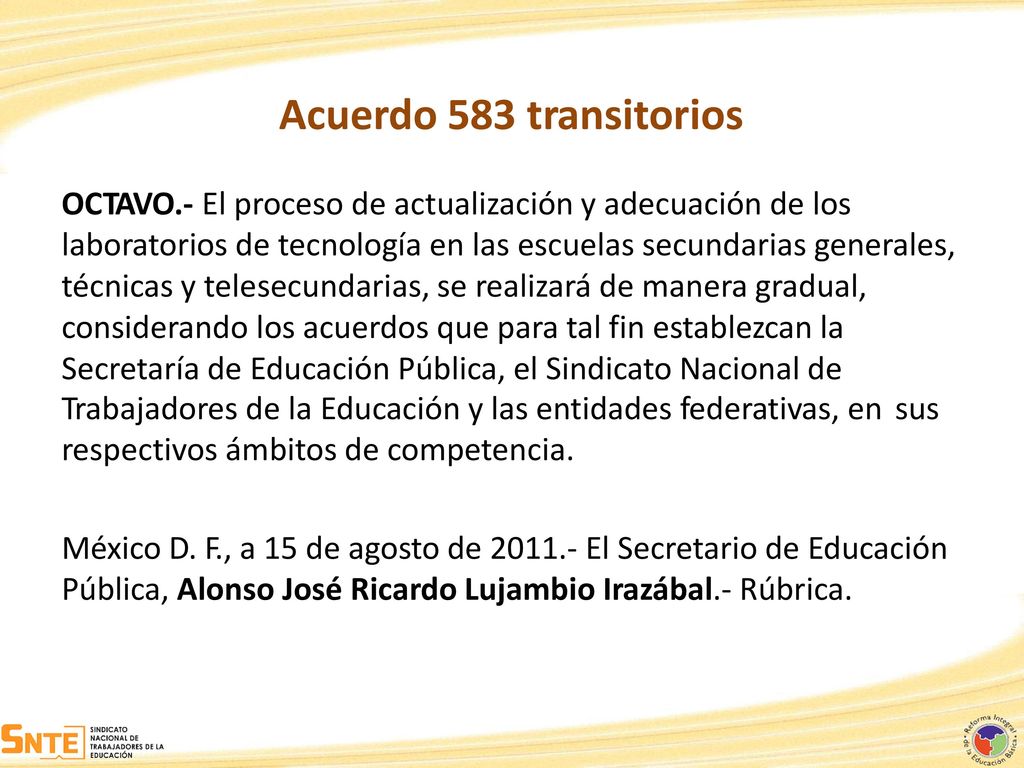 Acuerdo 583 transitorios OCTAVO.- El proceso de actualización y adecuación de los. laboratorios de tecnología en las escuelas secundarias generales,