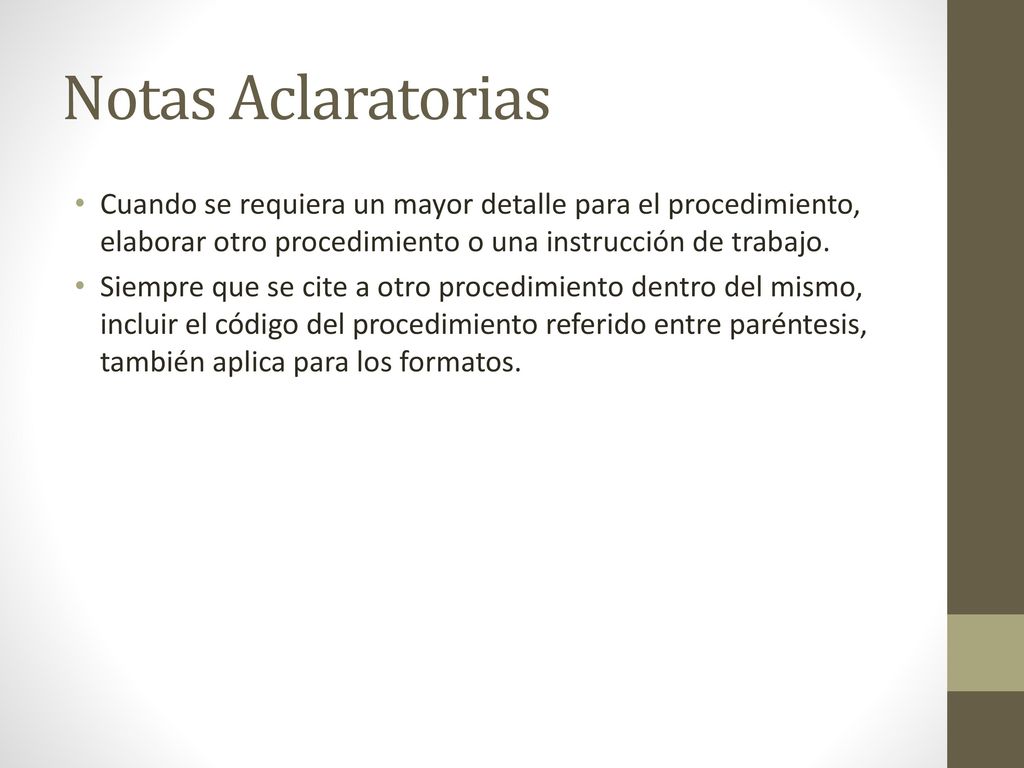 Notas Aclaratorias Cuando se requiera un mayor detalle para el procedimiento, elaborar otro procedimiento o una instrucción de trabajo.