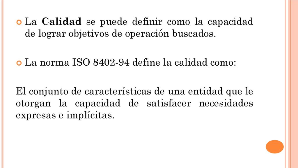 La Calidad se puede definir como la capacidad de lograr objetivos de operación buscados.