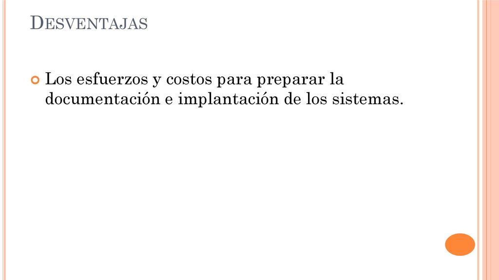 Desventajas Los esfuerzos y costos para preparar la documentación e implantación de los sistemas.