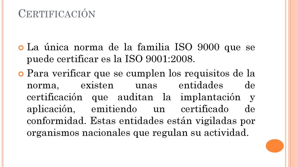Certificación La única norma de la familia ISO 9000 que se puede certificar es la ISO 9001:2008.