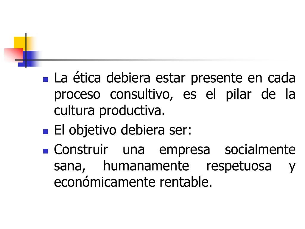 La ética debiera estar presente en cada proceso consultivo, es el pilar de la cultura productiva.