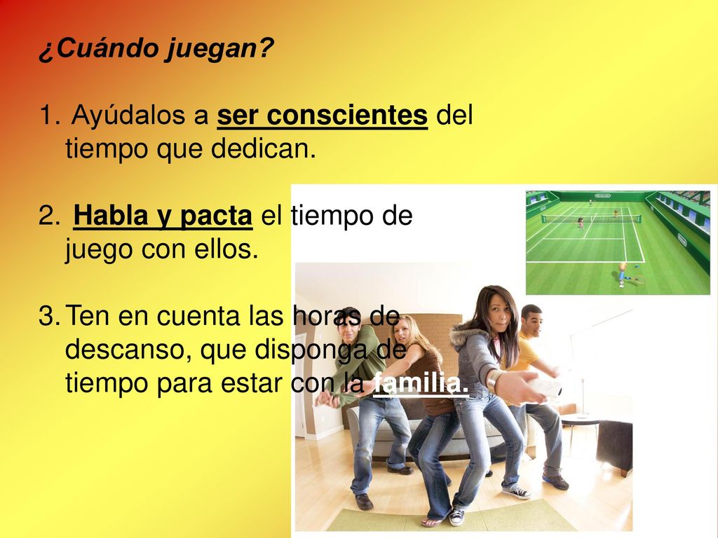 ¿Cuándo juegan Ayúdalos a ser conscientes del tiempo que dedican. Habla y pacta el tiempo de juego con ellos.