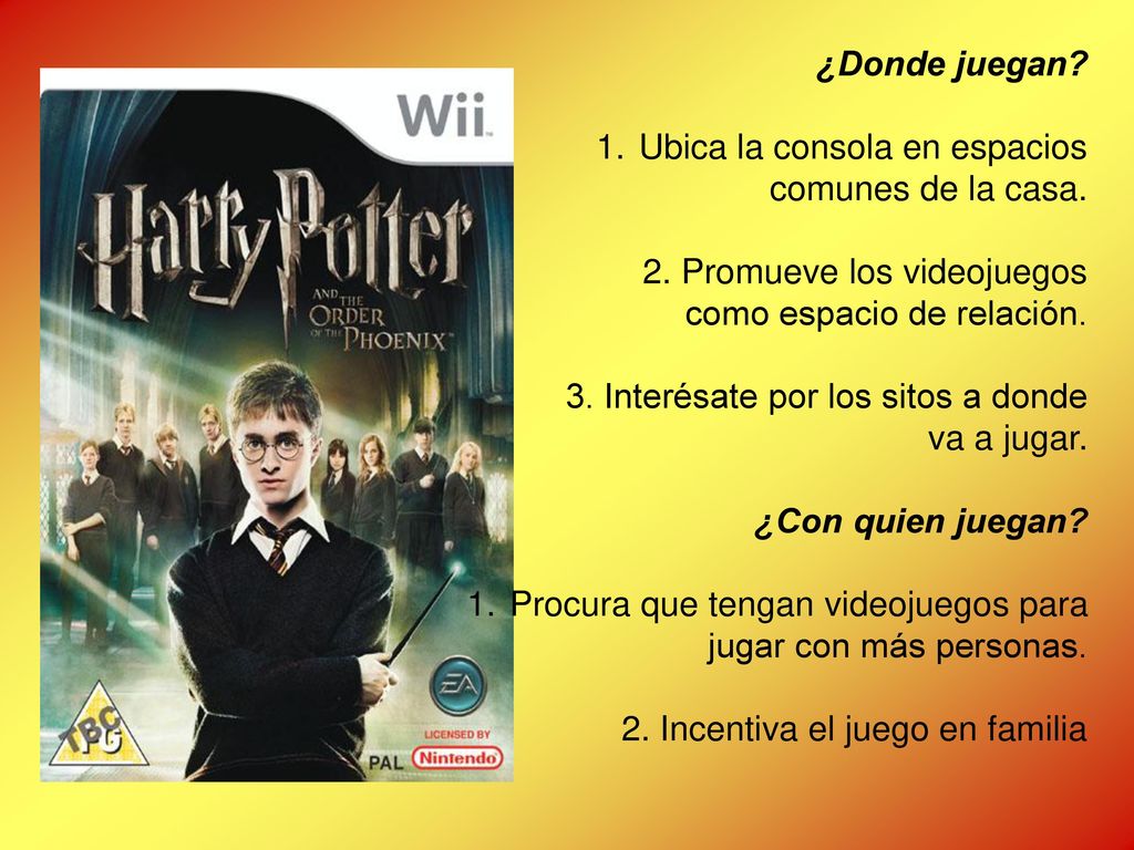 ¿Donde juegan Ubica la consola en espacios. comunes de la casa. 2. Promueve los videojuegos. como espacio de relación.