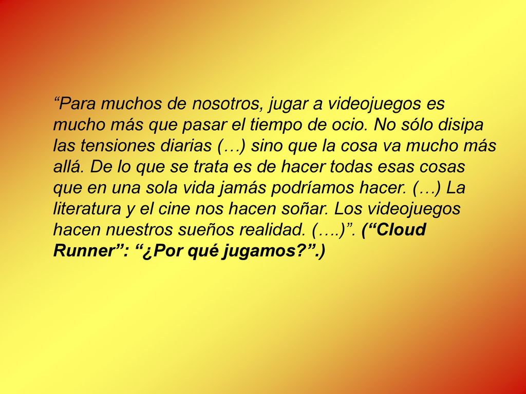Para muchos de nosotros, jugar a videojuegos es mucho más que pasar el tiempo de ocio.