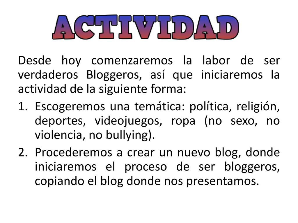 Desde hoy comenzaremos la labor de ser verdaderos Bloggeros, así que iniciaremos la actividad de la siguiente forma: