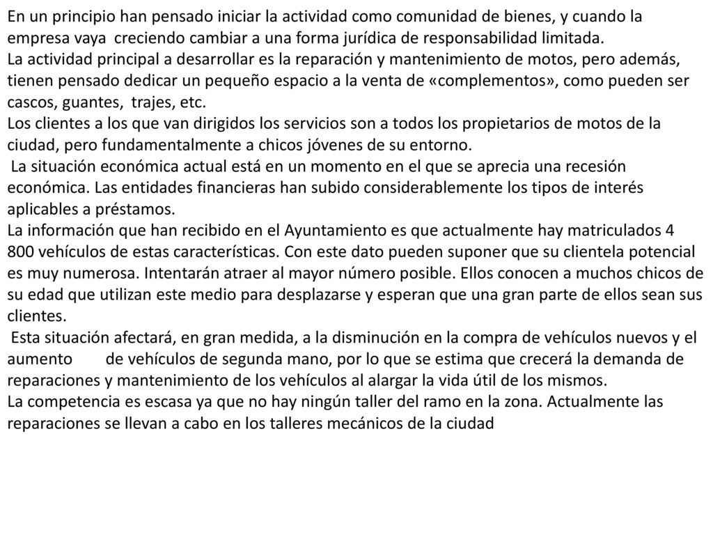 En un principio han pensado iniciar la actividad como comunidad de bienes, y cuando la empresa vaya creciendo cambiar a una forma jurídica de responsabilidad limitada.