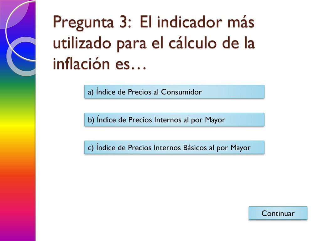 Pregunta 3: El indicador más utilizado para el cálculo de la inflación es…