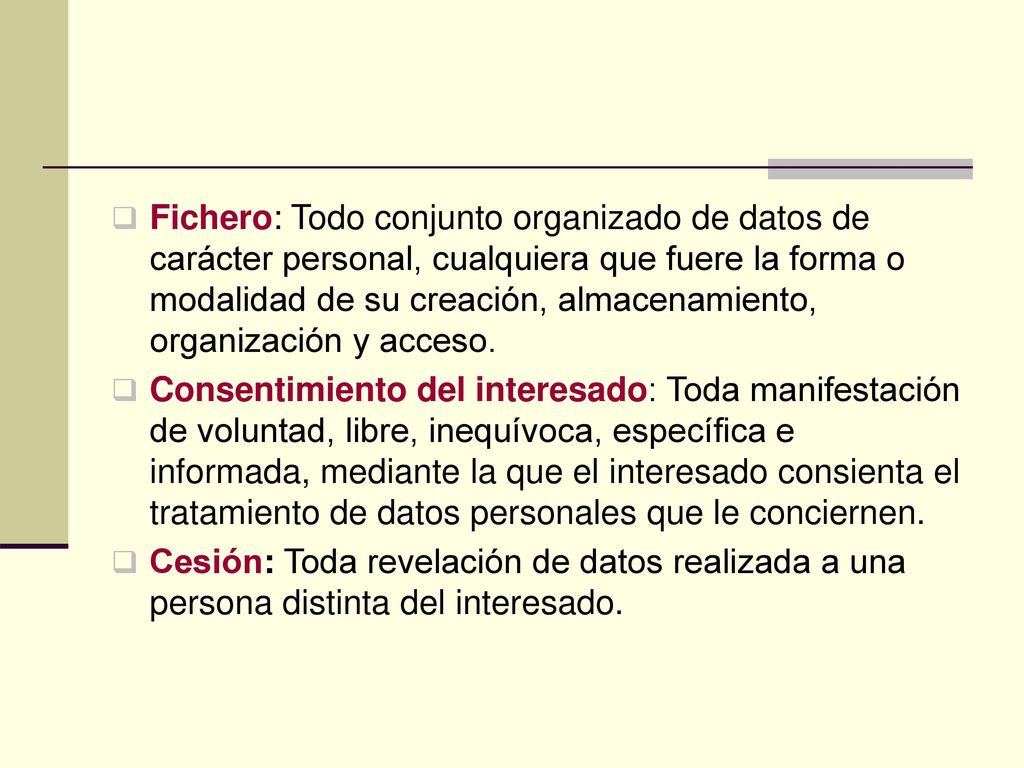 Fichero: Todo conjunto organizado de datos de carácter personal, cualquiera que fuere la forma o modalidad de su creación, almacenamiento, organización y acceso.