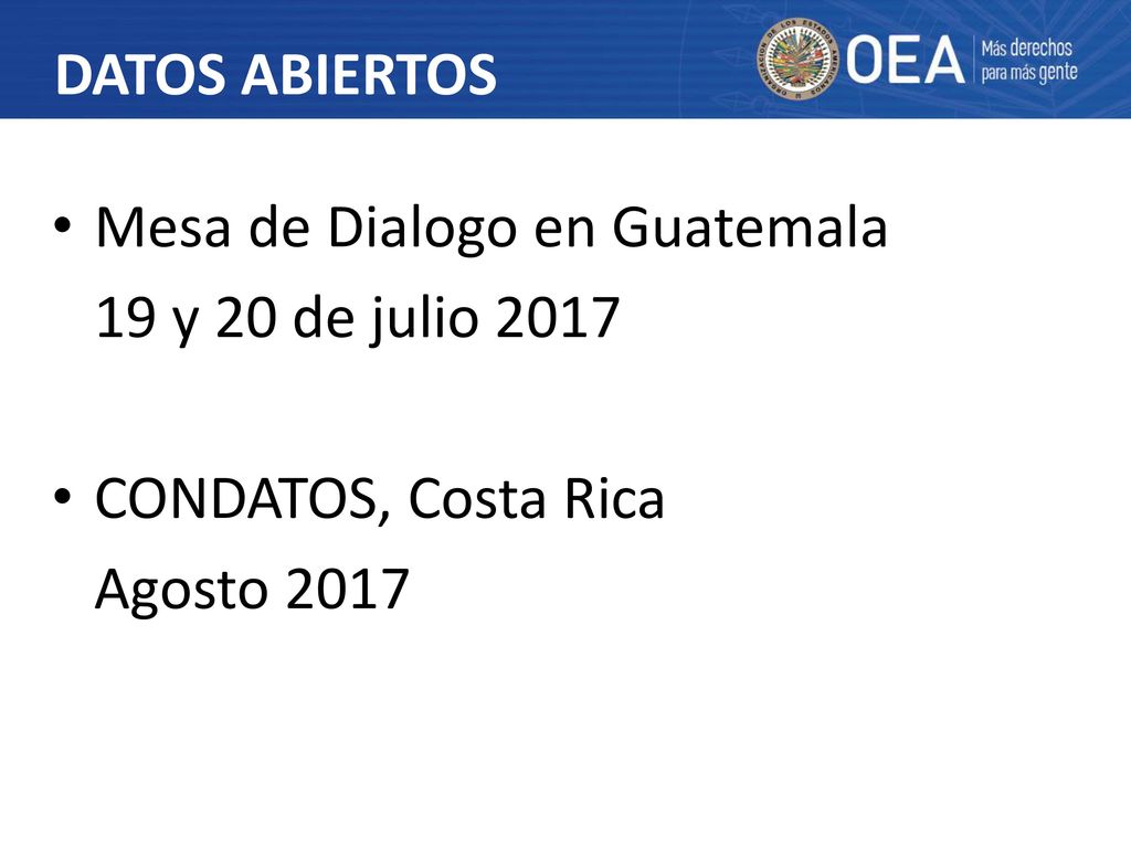 DATOS ABIERTOS Mesa de Dialogo en Guatemala 19 y 20 de julio 2017 CONDATOS, Costa Rica Agosto 2017