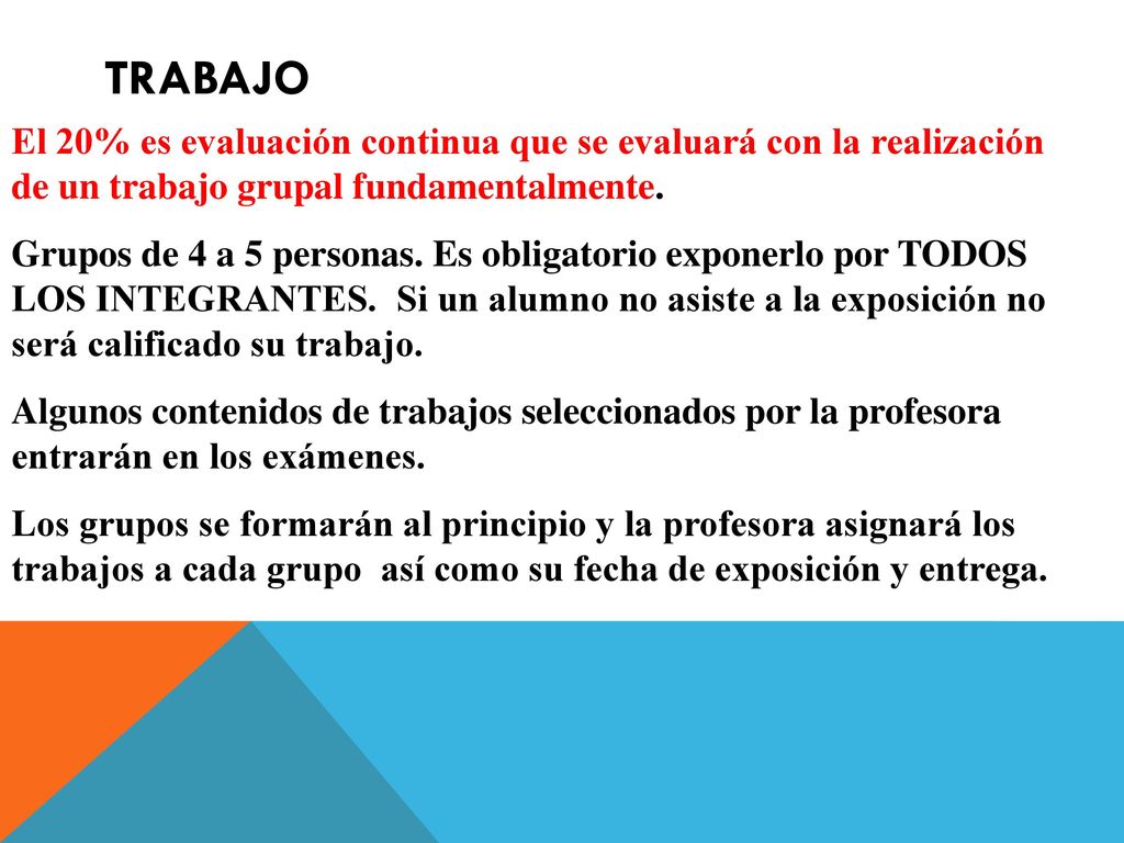TRABAJO El 20% es evaluación continua que se evaluará con la realización de un trabajo grupal fundamentalmente.