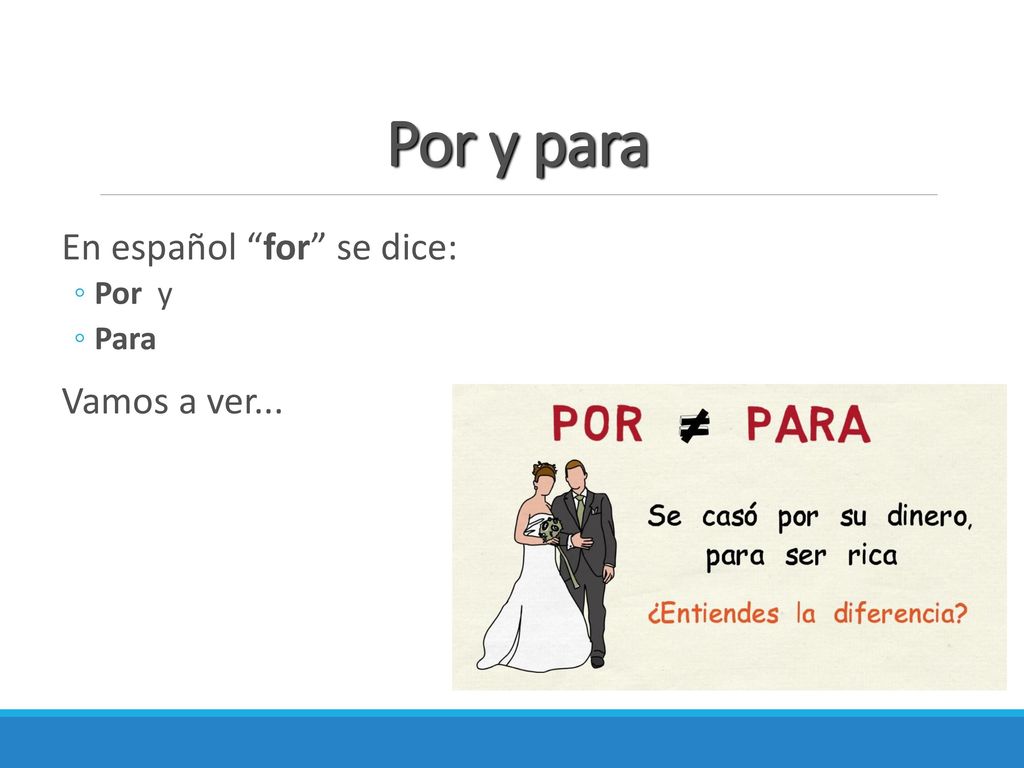 Por y para En español for se dice: Por y Para Vamos a ver...