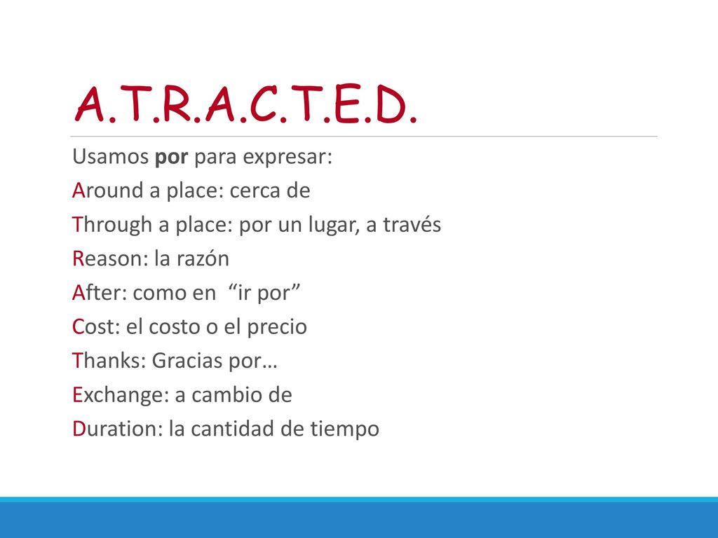 A.T.R.A.C.T.E.D. Usamos por para expresar: Around a place: cerca de