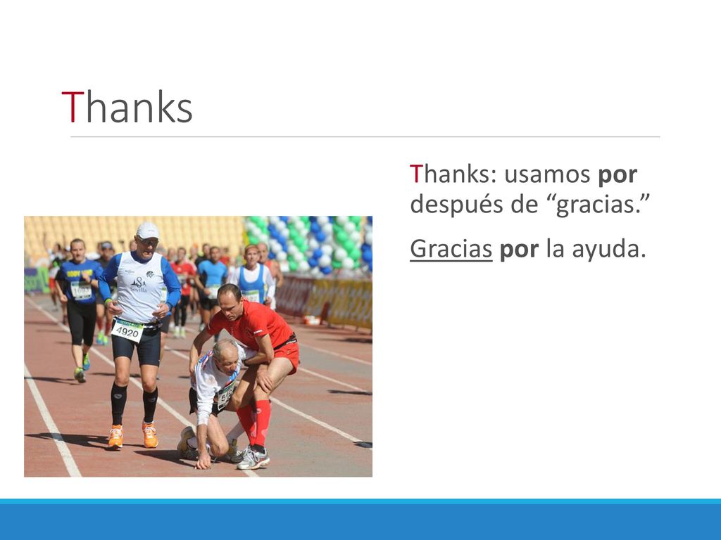 Thanks Thanks: usamos por después de gracias. Gracias por la ayuda.