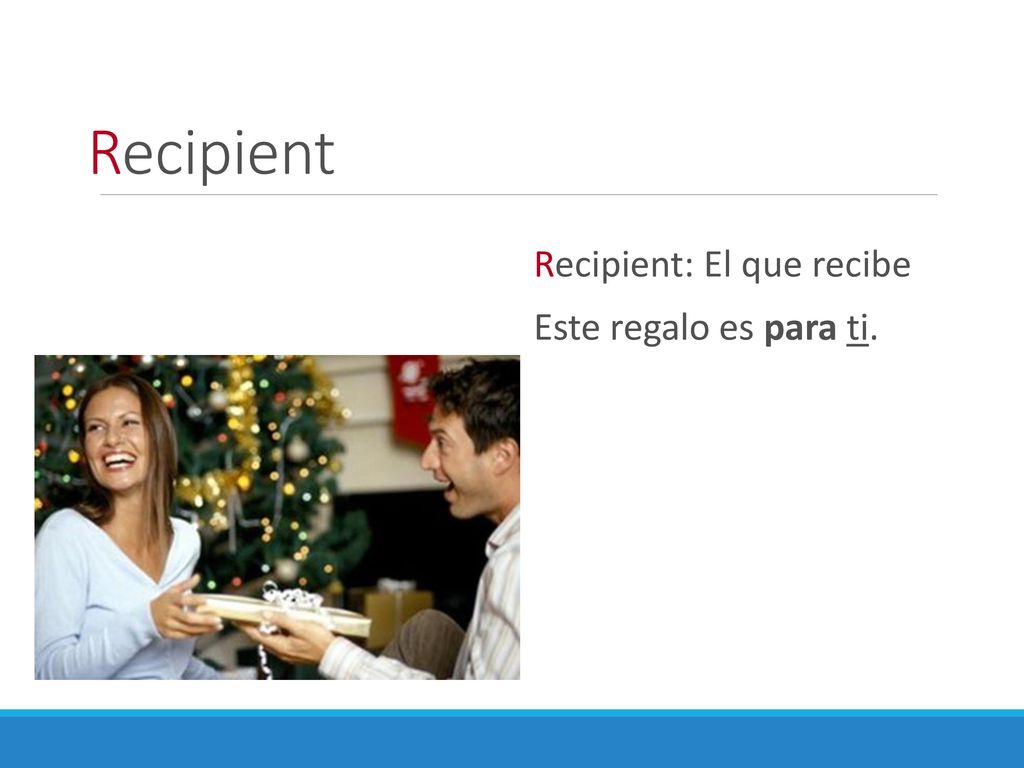 Recipient Recipient: El que recibe Este regalo es para ti.