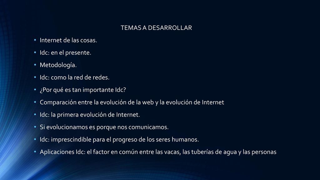 TEMAS A DESARROLLAR Internet de las cosas. Idc: en el presente. Metodología. Idc: como la red de redes.