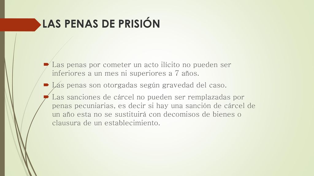LAS PENAS DE PRISIÓN Las penas por cometer un acto ilícito no pueden ser inferiores a un mes ni superiores a 7 años.