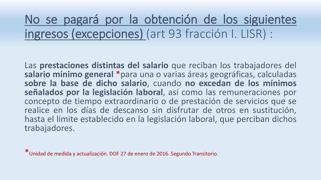 No se pagará por la obtención de los siguientes ingresos (excepciones) (art 93 fracción I. LISR) :