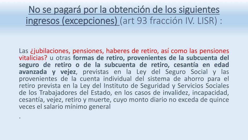 No se pagará por la obtención de los siguientes ingresos (excepciones) (art 93 fracción IV. LISR) :