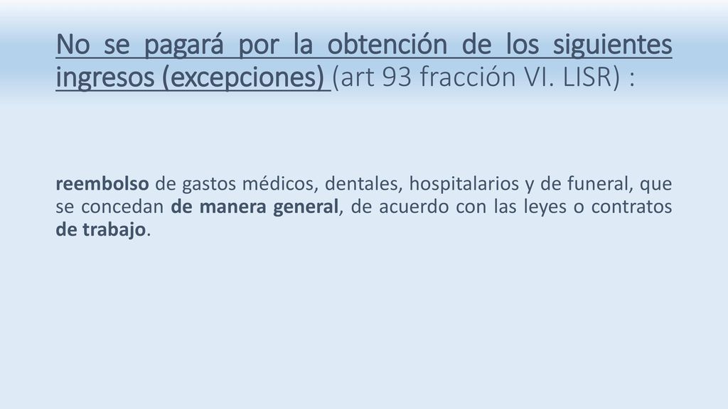 No se pagará por la obtención de los siguientes ingresos (excepciones) (art 93 fracción VI. LISR) :
