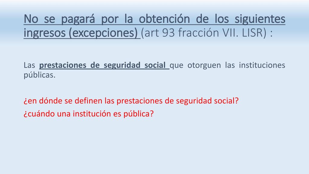 No se pagará por la obtención de los siguientes ingresos (excepciones) (art 93 fracción VII. LISR) :