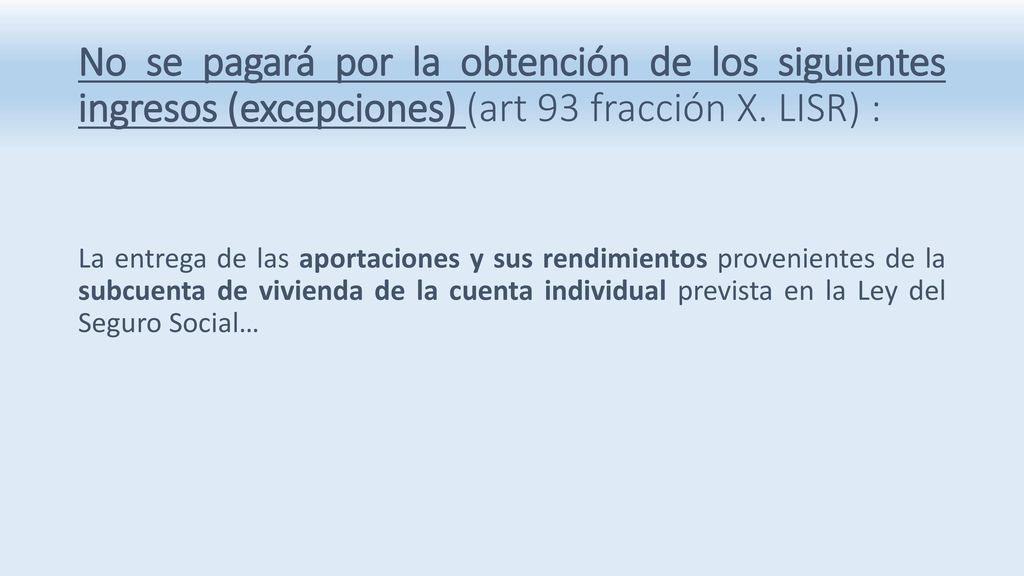 No se pagará por la obtención de los siguientes ingresos (excepciones) (art 93 fracción X. LISR) :