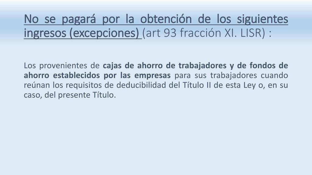 No se pagará por la obtención de los siguientes ingresos (excepciones) (art 93 fracción XI. LISR) :