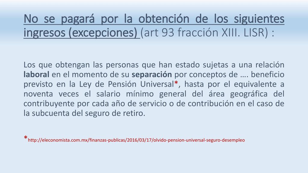 No se pagará por la obtención de los siguientes ingresos (excepciones) (art 93 fracción XIII. LISR) :