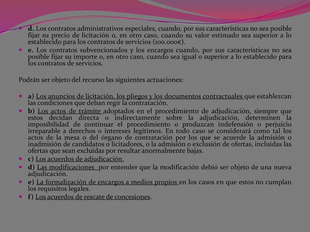 d. Los contratos administrativos especiales, cuando, por sus características no sea posible fijar su precio de licitación o, en otro caso, cuando su valor estimado sea superior a lo establecido para los contratos de servicios ( €).
