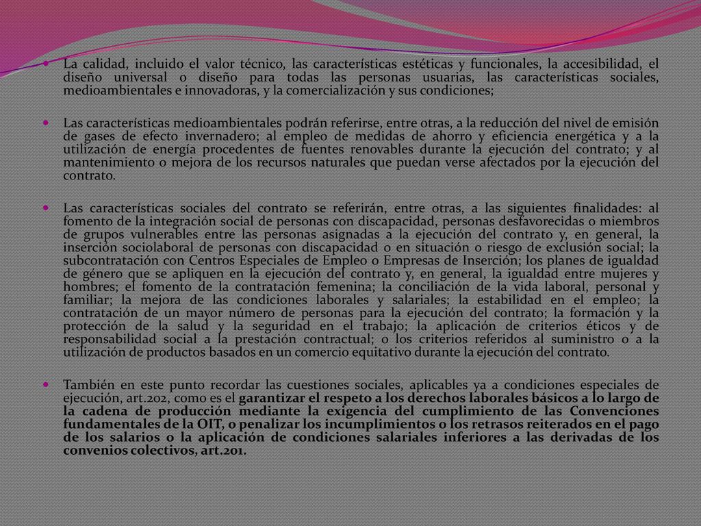 La calidad, incluido el valor técnico, las características estéticas y funcionales, la accesibilidad, el diseño universal o diseño para todas las personas usuarias, las características sociales, medioambientales e innovadoras, y la comercialización y sus condiciones;