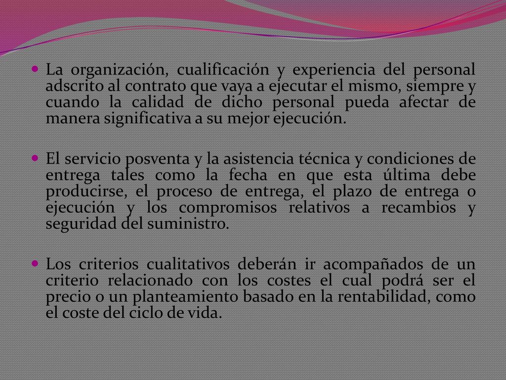 La organización, cualificación y experiencia del personal adscrito al contrato que vaya a ejecutar el mismo, siempre y cuando la calidad de dicho personal pueda afectar de manera significativa a su mejor ejecución.