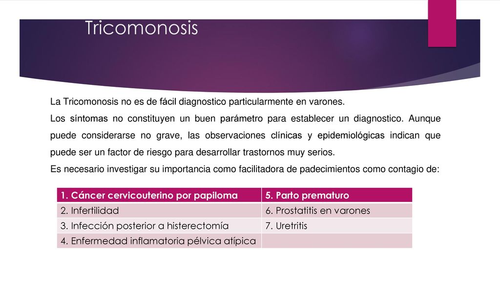 Tricomonosis La Tricomonosis no es de fácil diagnostico particularmente en varones.