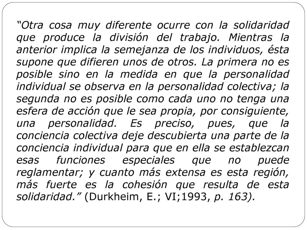 Otra cosa muy diferente ocurre con la solidaridad que produce la división del trabajo.