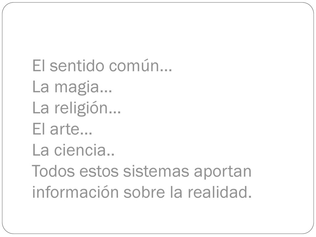 El sentido común… La magia… La religión… El arte… La ciencia